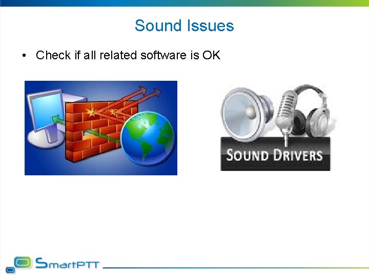 Sound Issues • Check if all related software is OK 