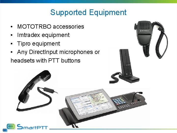 Supported Equipment • MOTOTRBO accessories • Imtradex equipment • Tipro equipment • Any Direct.