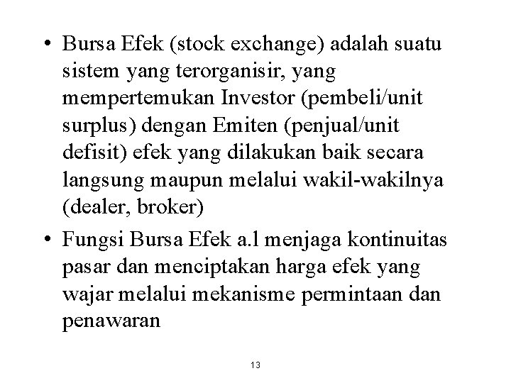  • Bursa Efek (stock exchange) adalah suatu sistem yang terorganisir, yang mempertemukan Investor