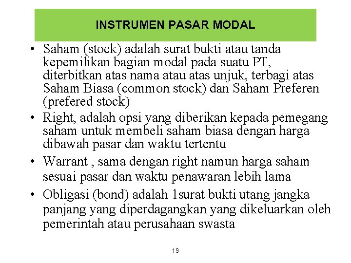 INSTRUMEN PASAR MODAL • Saham (stock) adalah surat bukti atau tanda kepemilikan bagian modal