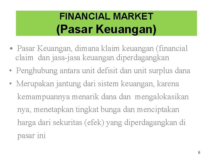 FINANCIAL MARKET (Pasar Keuangan) • Pasar Keuangan, dimana klaim keuangan (financial claim dan jasa-jasa