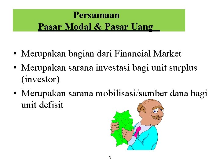 Persamaan Pasar Modal & Pasar Uang • Merupakan bagian dari Financial Market • Merupakan