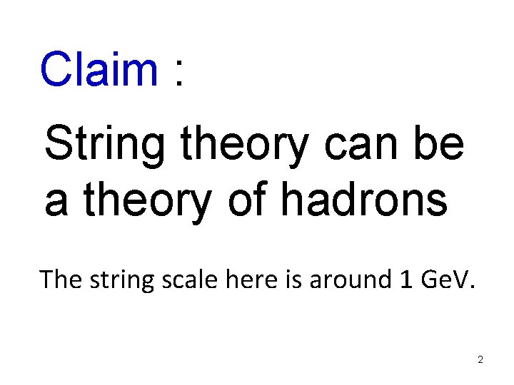 Claim : String theory can be a theory of hadrons The string scale here