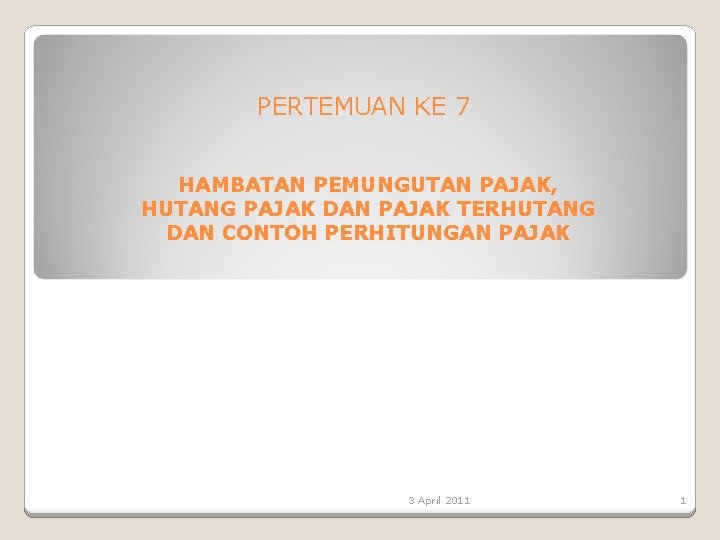 PERTEMUAN KE 7 HAMBATAN PEMUNGUTAN PAJAK, HUTANG PAJAK DAN PAJAK TERHUTANG DAN CONTOH PERHITUNGAN