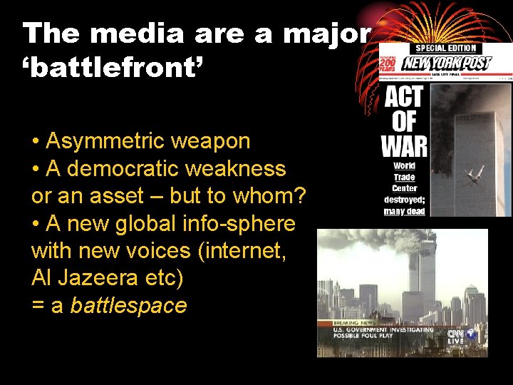 The media are a major ‘battlefront’ • Asymmetric weapon • A democratic weakness or