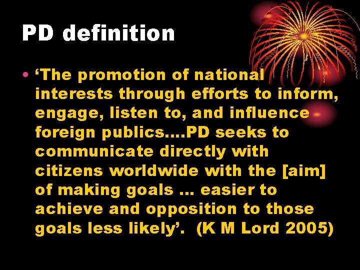 PD definition • ‘The promotion of national interests through efforts to inform, engage, listen