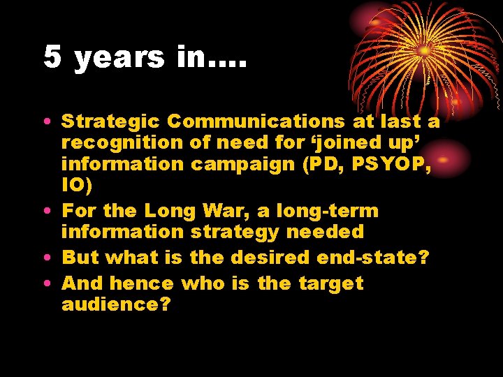5 years in…. • Strategic Communications at last a recognition of need for ‘joined