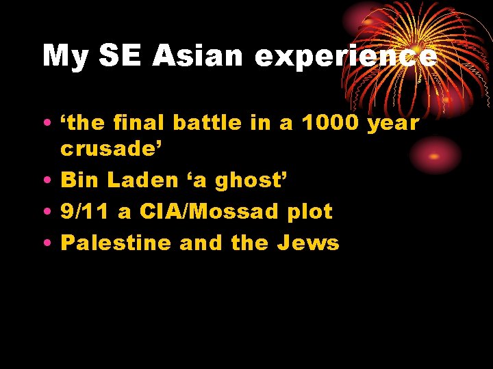 My SE Asian experience • ‘the final battle in a 1000 year crusade’ •