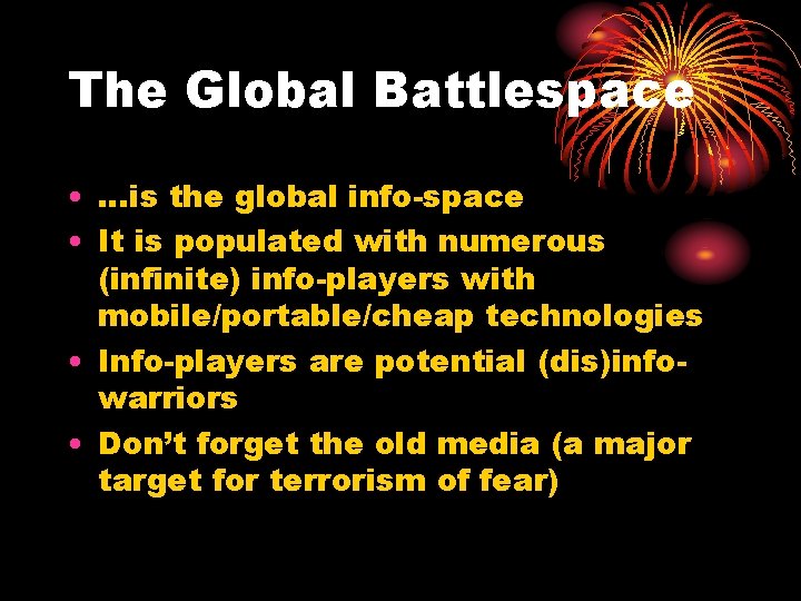 The Global Battlespace • …is the global info-space • It is populated with numerous