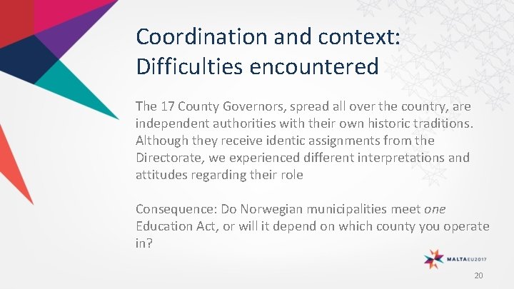 Coordination and context: Difficulties encountered The 17 County Governors, spread all over the country,