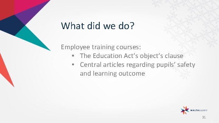 What did we do? Employee training courses: • The Education Act’s object’s clause •