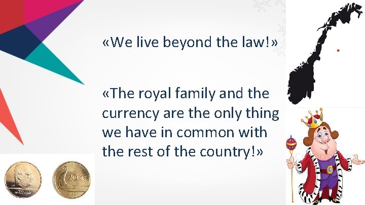  «We live beyond the law!» «The royal family and the currency are the