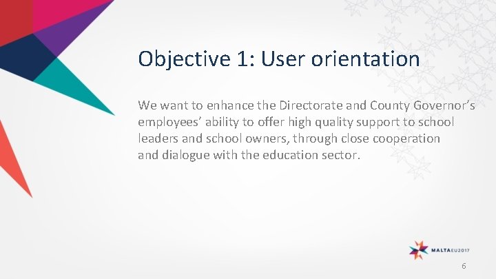 Objective 1: User orientation We want to enhance the Directorate and County Governor’s employees’