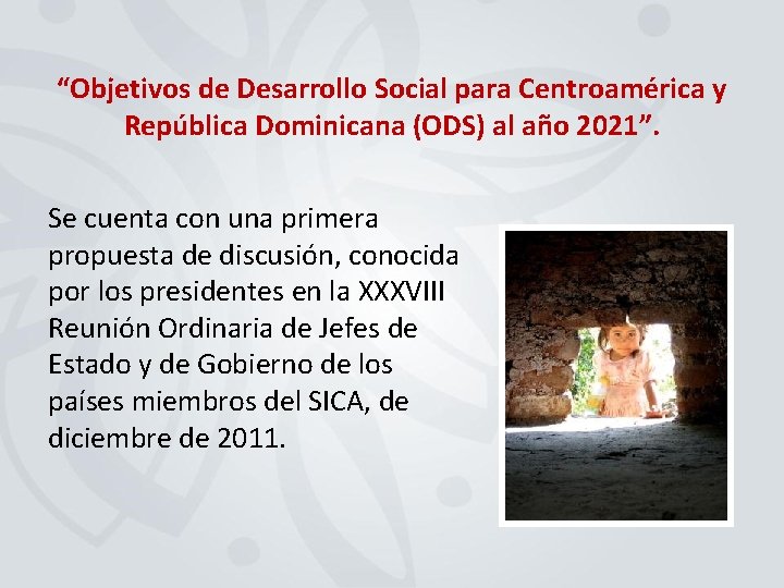 “Objetivos de Desarrollo Social para Centroamérica y República Dominicana (ODS) al año 2021”. Se