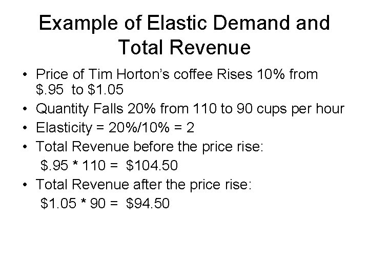 Example of Elastic Demand Total Revenue • Price of Tim Horton’s coffee Rises 10%