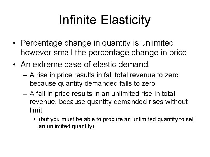 Infinite Elasticity • Percentage change in quantity is unlimited however small the percentage change Infinite Elasticity • Percentage change in quantity is unlimited however small the percentage change