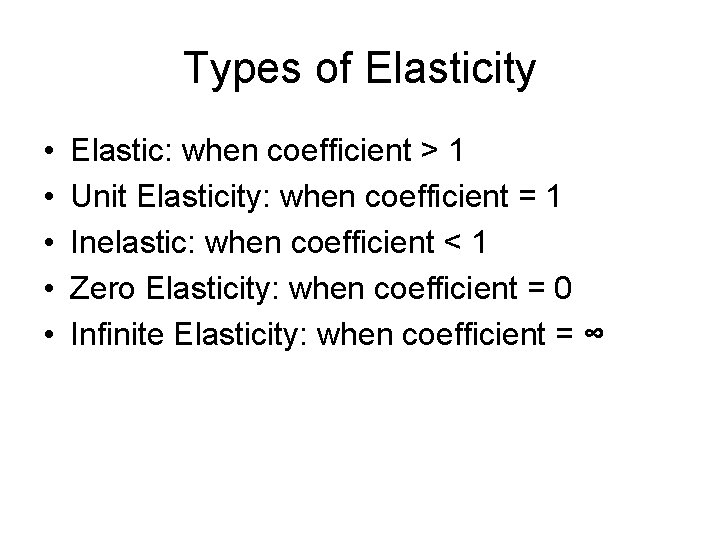 Types of Elasticity • • • Elastic: when coefficient > 1 Unit Elasticity: when