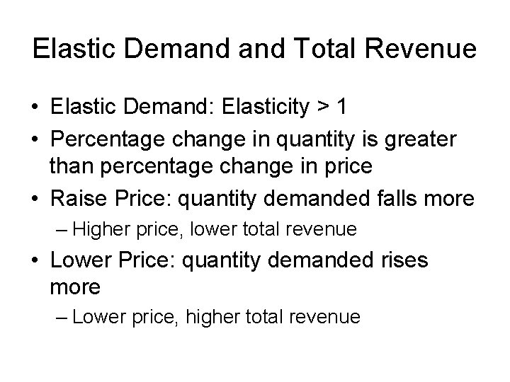 Elastic Demand Total Revenue • Elastic Demand: Elasticity > 1 • Percentage change in