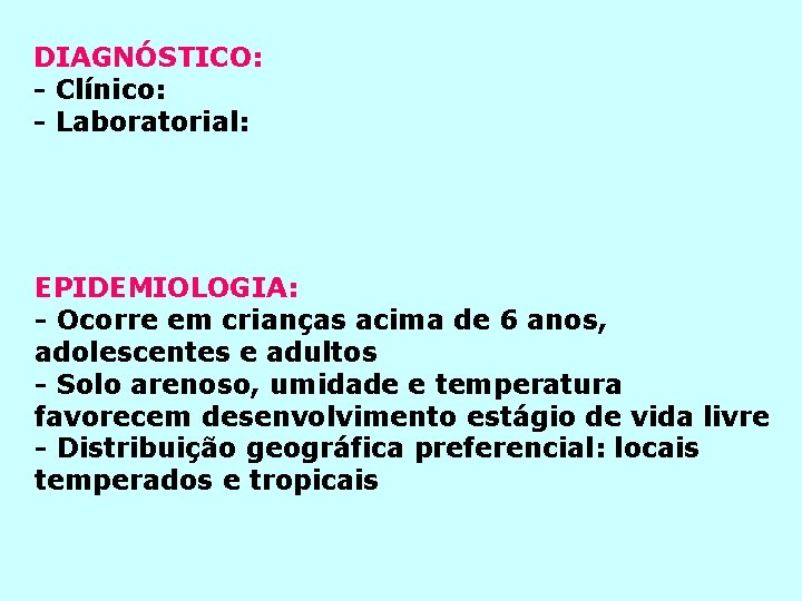 DIAGNÓSTICO: - Clínico: - Laboratorial: EPIDEMIOLOGIA: - Ocorre em crianças acima de 6 anos,