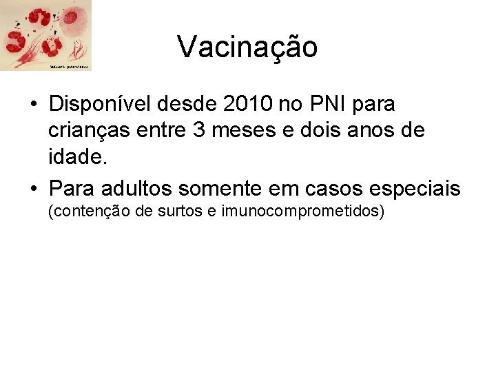 Vacinação • Disponível desde 2010 no PNI para crianças entre 3 meses e dois