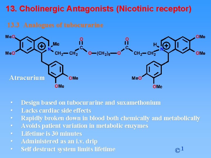 13. Cholinergic Antagonists (Nicotinic receptor) 13. 3 Analogues of tubocurarine Atracurium • • Design