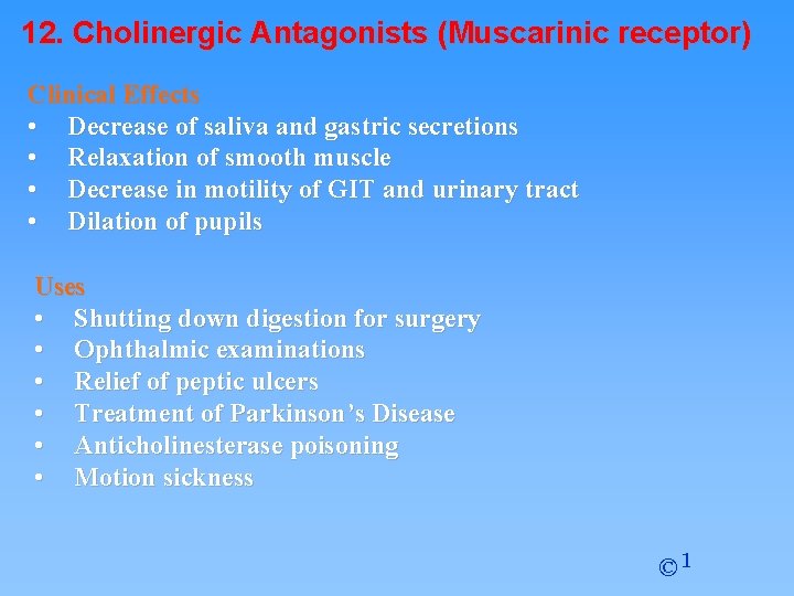 12. Cholinergic Antagonists (Muscarinic receptor) Clinical Effects • Decrease of saliva and gastric secretions