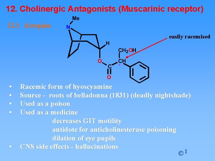 12. Cholinergic Antagonists (Muscarinic receptor) 12. 1 Atropine easily racemised • • • Racemic