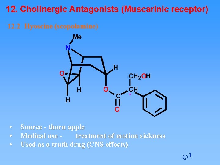 12. Cholinergic Antagonists (Muscarinic receptor) 12. 2 Hyoscine (scopolamine) • • • Source -