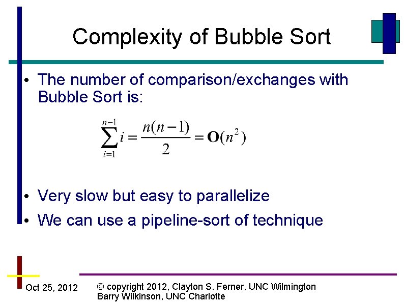 Complexity of Bubble Sort • The number of comparison/exchanges with Bubble Sort is: •
