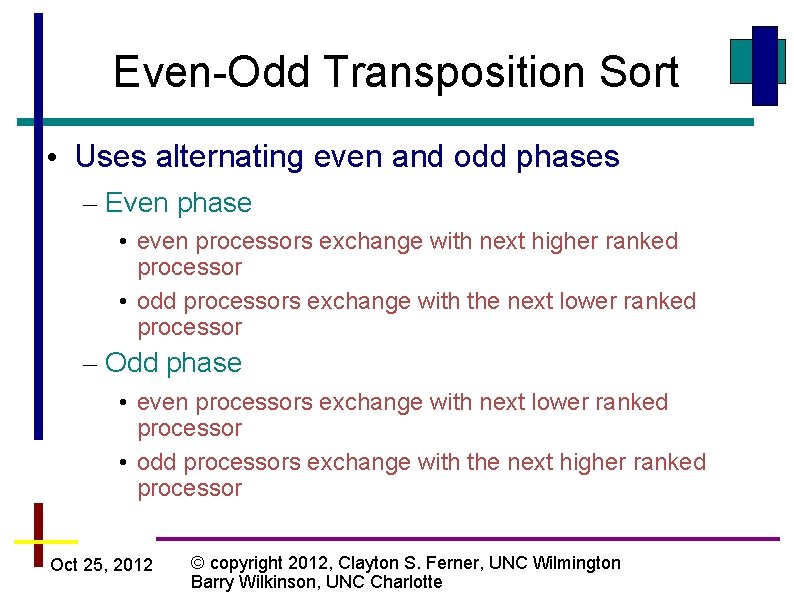 Even-Odd Transposition Sort • Uses alternating even and odd phases – Even phase •