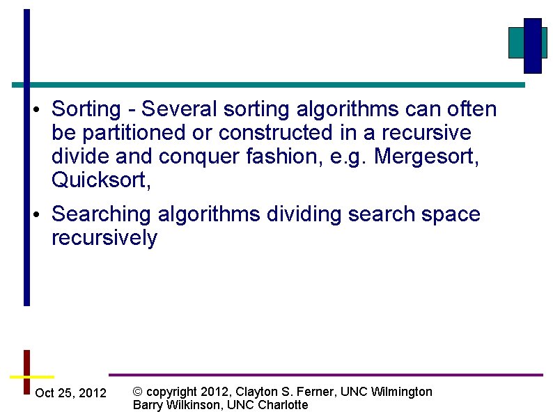  • Sorting - Several sorting algorithms can often be partitioned or constructed in