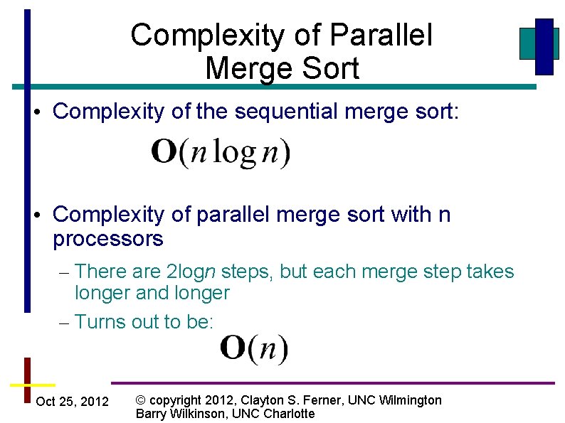 Complexity of Parallel Merge Sort • Complexity of the sequential merge sort: • Complexity