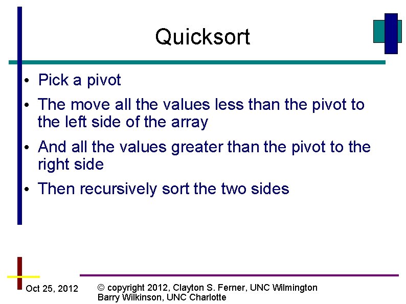 Quicksort • Pick a pivot • The move all the values less than the