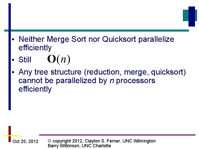  • Neither Merge Sort nor Quicksort parallelize efficiently • Still • Any tree
