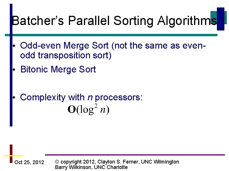Batcher’s Parallel Sorting Algorithms • Odd-even Merge Sort (not the same as evenodd transposition