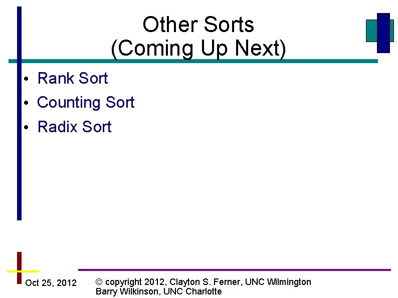Other Sorts (Coming Up Next) • Rank Sort • Counting Sort • Radix Sort