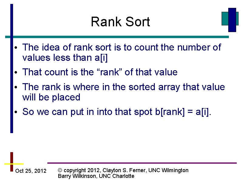 Rank Sort • The idea of rank sort is to count the number of