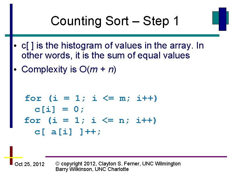 Counting Sort – Step 1 • c[ ] is the histogram of values in