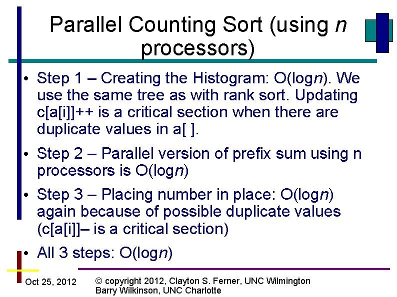 Parallel Counting Sort (using n processors) • Step 1 – Creating the Histogram: O(logn).