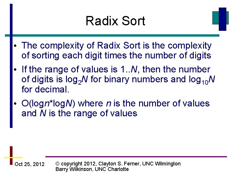 Radix Sort • The complexity of Radix Sort is the complexity of sorting each