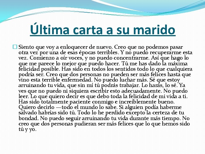 Última carta a su marido � Siento que voy a enloquecer de nuevo. Creo