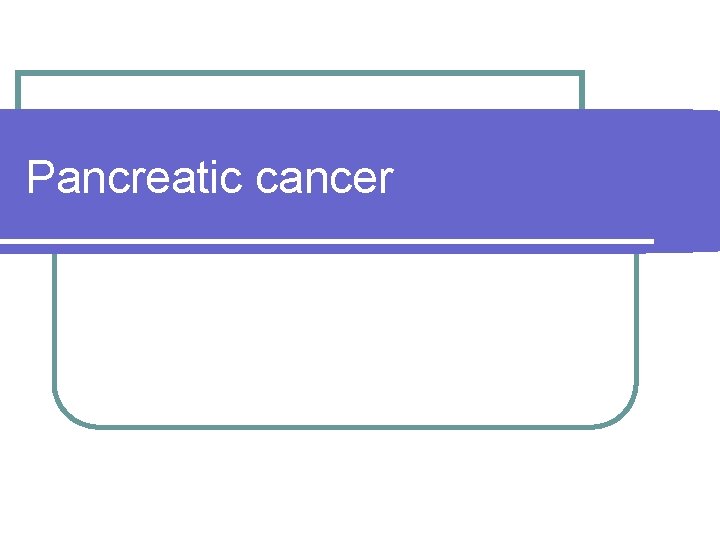 Pancreatic cancer 