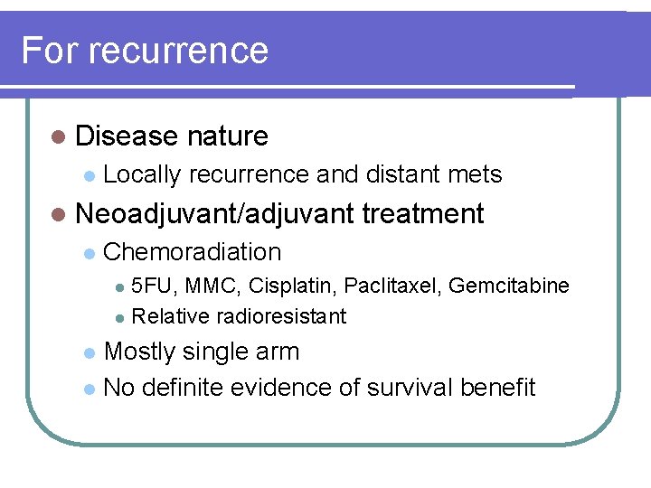 For recurrence l Disease l nature Locally recurrence and distant mets l Neoadjuvant/adjuvant l