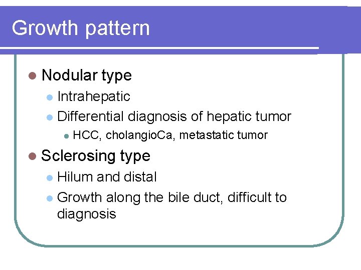 Growth pattern l Nodular type Intrahepatic l Differential diagnosis of hepatic tumor l l