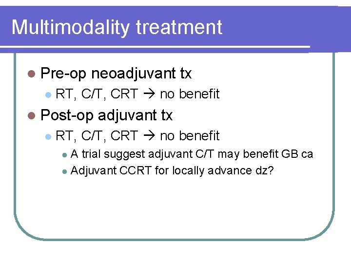 Multimodality treatment l Pre-op l neoadjuvant tx RT, C/T, CRT no benefit l Post-op