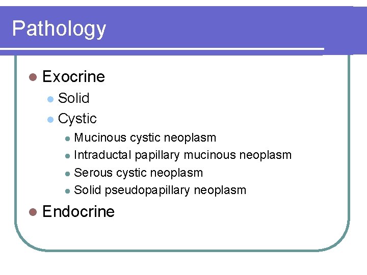 Pathology l Exocrine Solid l Cystic l Mucinous cystic neoplasm l Intraductal papillary mucinous