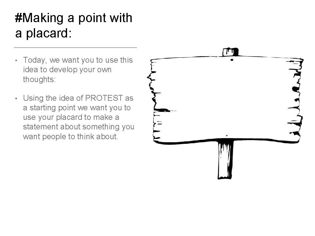 #Making a point with a placard: • Today, we want you to use this