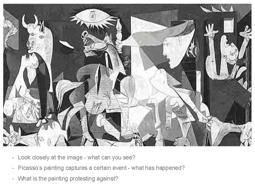  • Look closely at the image - what can you see? • Picasso’s