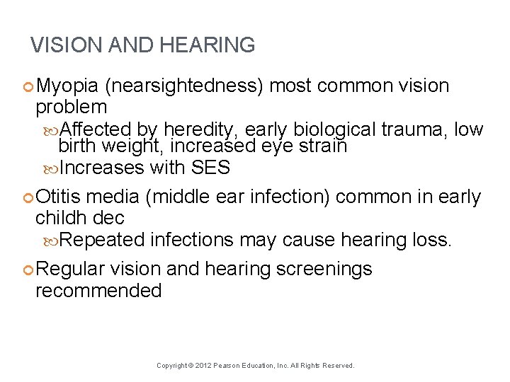 VISION AND HEARING Myopia (nearsightedness) most common vision problem Affected by heredity, early biological