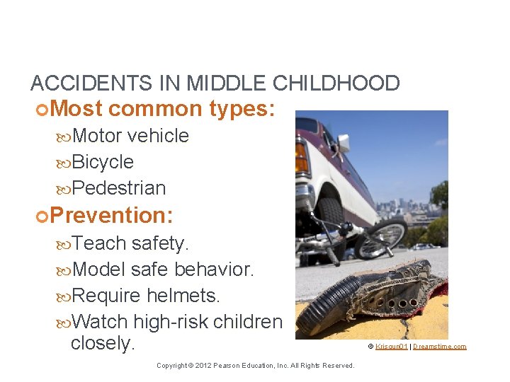 ACCIDENTS IN MIDDLE CHILDHOOD Most common types: Motor vehicle Bicycle Pedestrian Prevention: Teach safety.